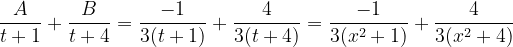 \dpi{120} \frac{A}{t+1}+\frac{B}{t+4}=\frac{-1}{3(t+1)}+\frac{4}{3(t+4)}=\frac{-1}{3(x^{2}+1)}+\frac{4}{3(x^{2}+4)}